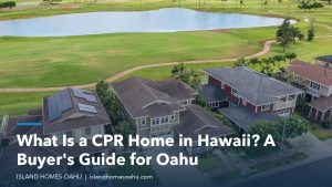 Detached homes on Oahu, illustrating a CPR home in Hawaii guide